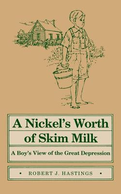 Nickel's Worth of Skim Milk: A Boy's View of the Great Depression by Hastings, Robert J.