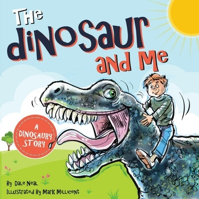 The Dinosaur and Me by Neal, Dale