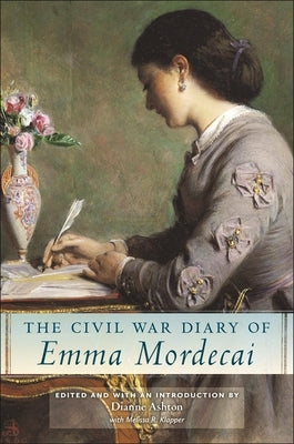 The Civil War Diary of Emma Mordecai by Ashton, Dianne