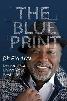 The Blueprint: Lessons for Living Your Best Life by Fulton, B. K.