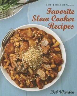 Favorite Slow Cooker Recipes by Bob Warden (Best of the Best Presents) by Warden, Bob