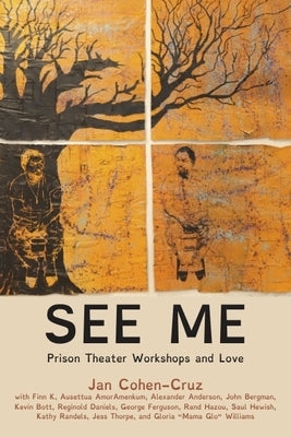 See Me: Prison Theater Workshops and Love by Cohen-Cruz, Jan