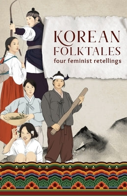 Korean Folktales: Four Feminist Retellings by Choi, Seo