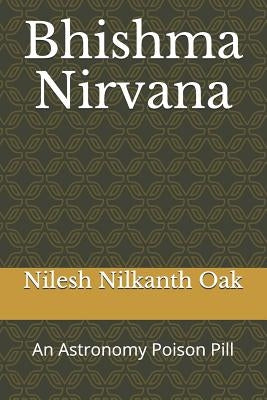 Bhishma Nirvana: An Astronomy Poison Pill by Oak, Nilesh Nilkanth