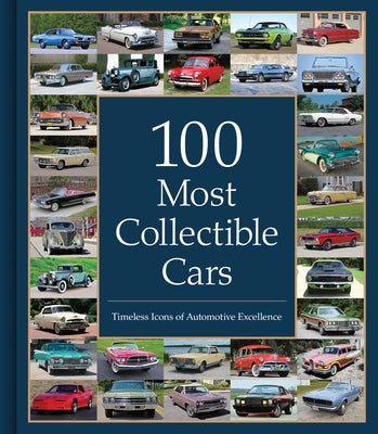 100 Most Collectible Cars: Timeless Icons of Automotive Excellence by Publications International Ltd