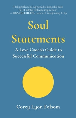 Soul Statements: A Love Coach's Guide to Successful Communication by Folsom, Corey Lyon