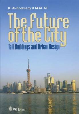 The Future of the City: Tall Buildings and Urban Design by Al-Kodmany, K.