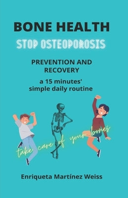 Bone Health: STOP OSTEOPOROSIS - PREVENTION AND RECOVERY- a 15 minutes' simple daily routine by Mart&#237;nez, Lisa