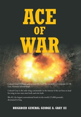 Ace of War by George a. Gray, Brigadier General, III