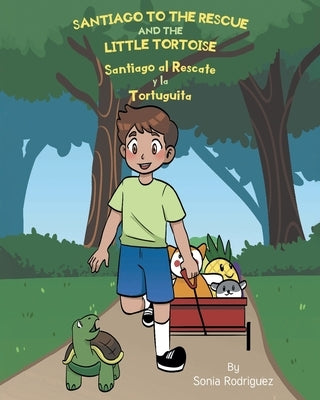 Santiago to the Rescue and the Little Tortoise: Santiago al Rescate y la Tortuguita by Rodriguez, Sonia