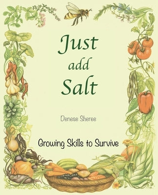 Just add Salt - Growing Skills to Survive by Sheree, Denese