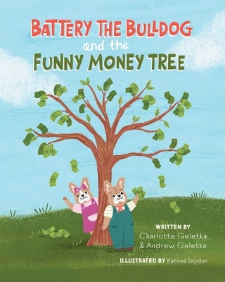 Battery the Bulldog and the Funny Money Tree by Geletka, Charlotte