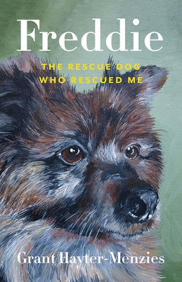 Freddie: The Rescue Dog Who Rescued Me by Hayter-Menzies, Grant