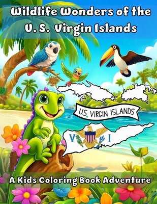 Wildlife Wonders of the United States Virgin Islands: A Coloring Book Adventure by Dawn, Ashley