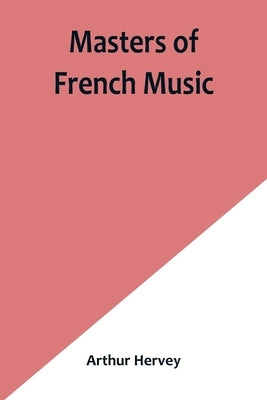 Masters of French Music by Hervey, Arthur