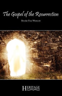 The Gospel of the Resurrection by Westcott, Brooke Foss