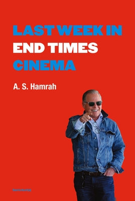 Last Week in End Times Cinema by Hamrah, A. S.