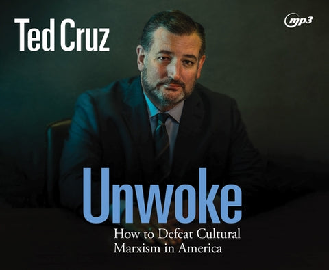 Unwoke: How to Defeat Cultural Marxism in America by Cruz, Ted