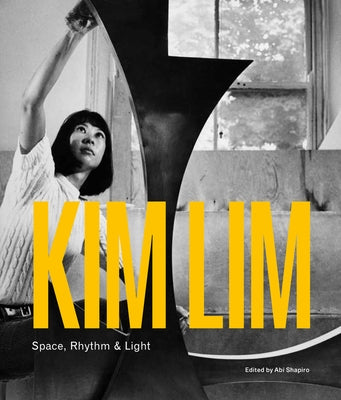 Kim Lim: Space, Rhythm & Light by Shapiro, Abi
