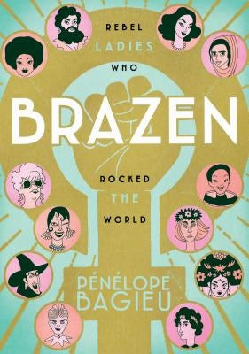 Brazen: Rebel Ladies Who Rocked the World by Bagieu, P&#195;&#169;n&#195;&#169;lope