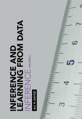 Inference and Learning from Data: Volume 2: Inference by Sayed, Ali H.