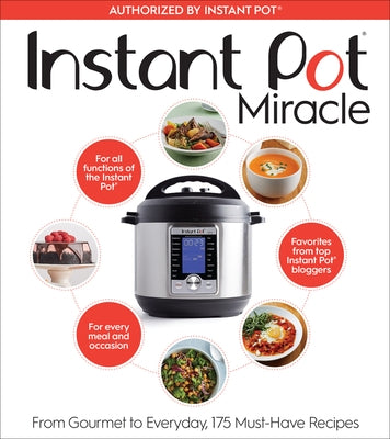 Instant Pot Miracle: From Gourmet to Everyday, 175 Must-Have Recipes by The Editors at Houghton Mifflin Har
