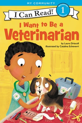 I Want to Be a Veterinarian: A My Community I Can Read by Driscoll, Laura