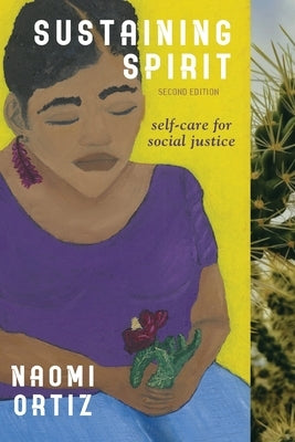 Sustaining Spirit: Self-Care for Social Justice - Second Edition by Ortiz, Naomi