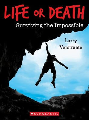 Life or Death: Surviving the Impossible by Verstraete, Larry