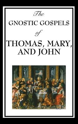 The Gnostic Gospels of Thomas, Mary, and John by Thomas, D. Ric