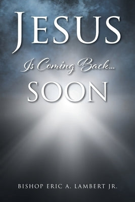 Jesus Is Coming Back....Soon by Lambert, Bishop Eric a., Jr.