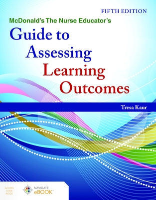 McDonald's the Nurse Educator's Guide to Assessing Learning Outcomes by Kaur, Tresa