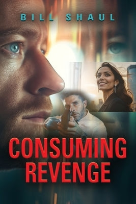 Consuming Revenge by Shaul, Bill