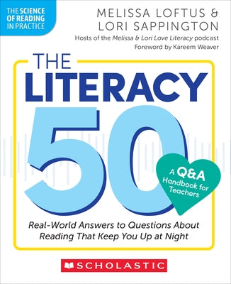 The Literacy 50-A Q&A Handbook for Teachers: Real-World Answers to Questions about Reading That Keep You Up at Night by Loftus, Melissa