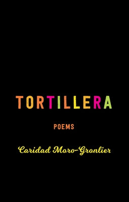 Tortillera: Poems by Moro-Gronlier, Caridad