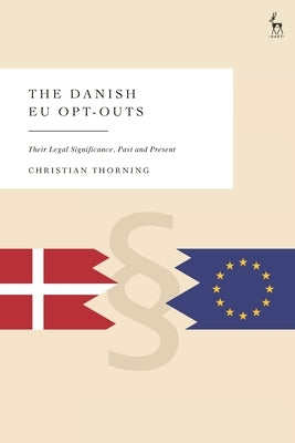 Danish EU Opt-Outs: Their Legal Significance, Past and Present by Thorning, Christian