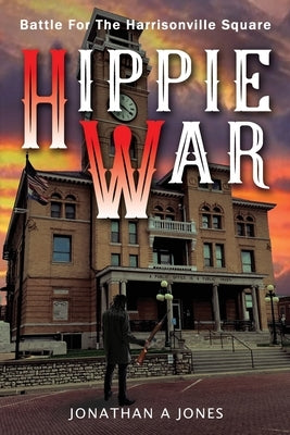 Hippie War: Battle for the Harrisonville Square by Jones, Jonathan a.