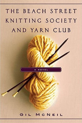 The Beach Street Knitting Society and Yarn Club by McNeil, Gil