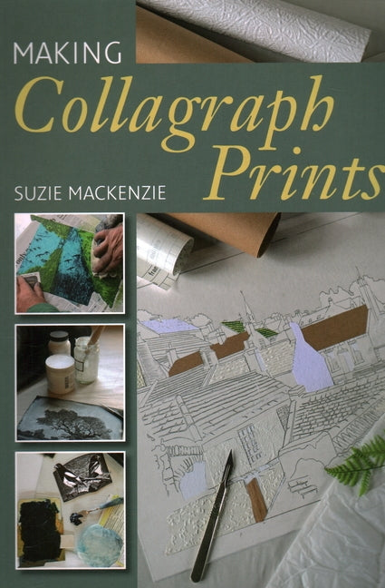 Making Collagraph Prints by MacKenzie, Suzie