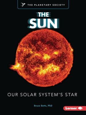 The Sun: Our Solar System's Star by Betts, Bruce