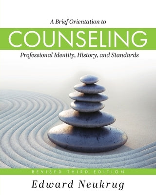 A Brief Orientation to Counseling: Professional Identity, History, and Standards by Neukrug, Edward