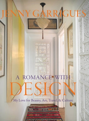 Jenny Garrigues: A Romance with Design: My Love for Beauty, Art, Travel & Culture by Benton Buckley, Beth