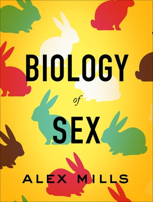 Biology of Sex by Mills, Alex