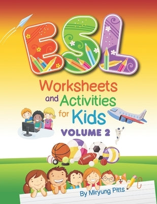ESL Worksheets and Activities for Kids: Volume 2 by Pitts, Miryung