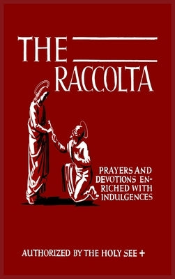 The Raccolta: Or, A Manual of Indulgences, Prayers, and Devotions Enriched with Indulgences in Favor of All the Faithful in Christ by Christopher, Joseph Patrick