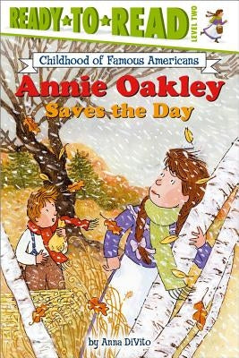 Annie Oakley Saves the Day: Ready-To-Read Level 2 by DiVito, Anna