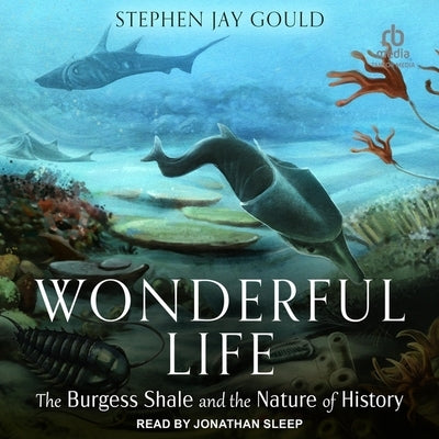 Wonderful Life: The Burgess Shale and the Nature of History by Gould, Stephen Jay