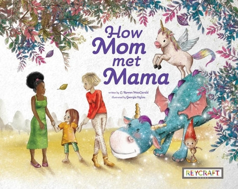 How Mom Met Mama by Maccarald, C. Rowen