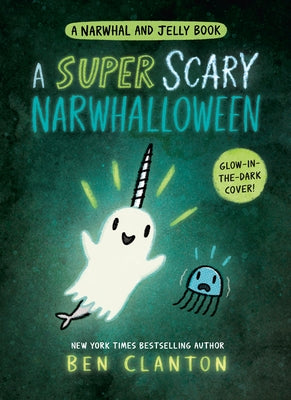 A Super Scary Narwhalloween (a Narwhal and Jelly Book #8) by Clanton, Ben