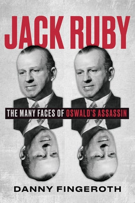 Jack Ruby: The Many Faces of Oswald's Assassin by Fingeroth, Danny